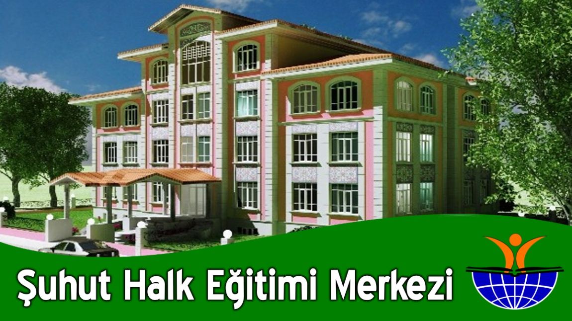 Şuhut Halk Eğitimi Merkezi AFYONKARAHİSAR ŞUHUT